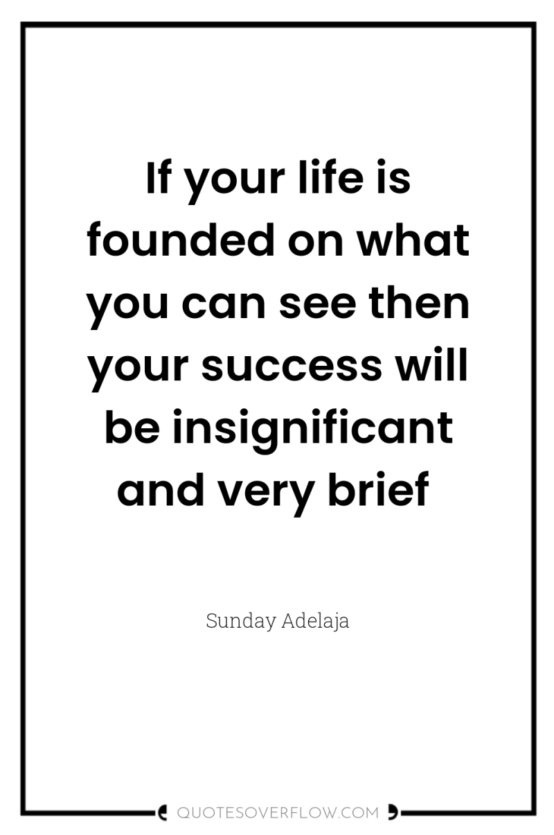 If your life is founded on what you can see...