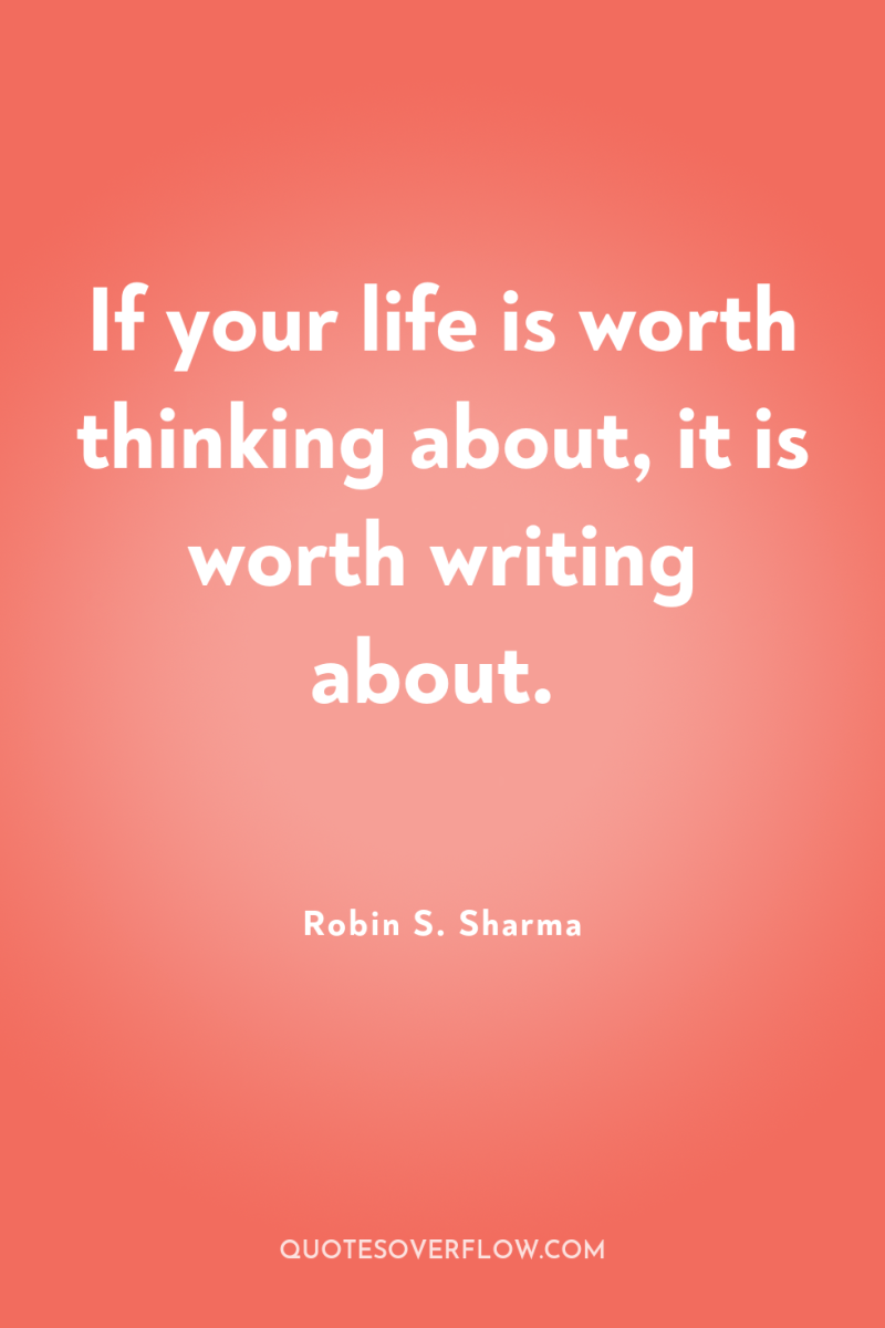 If your life is worth thinking about, it is worth...
