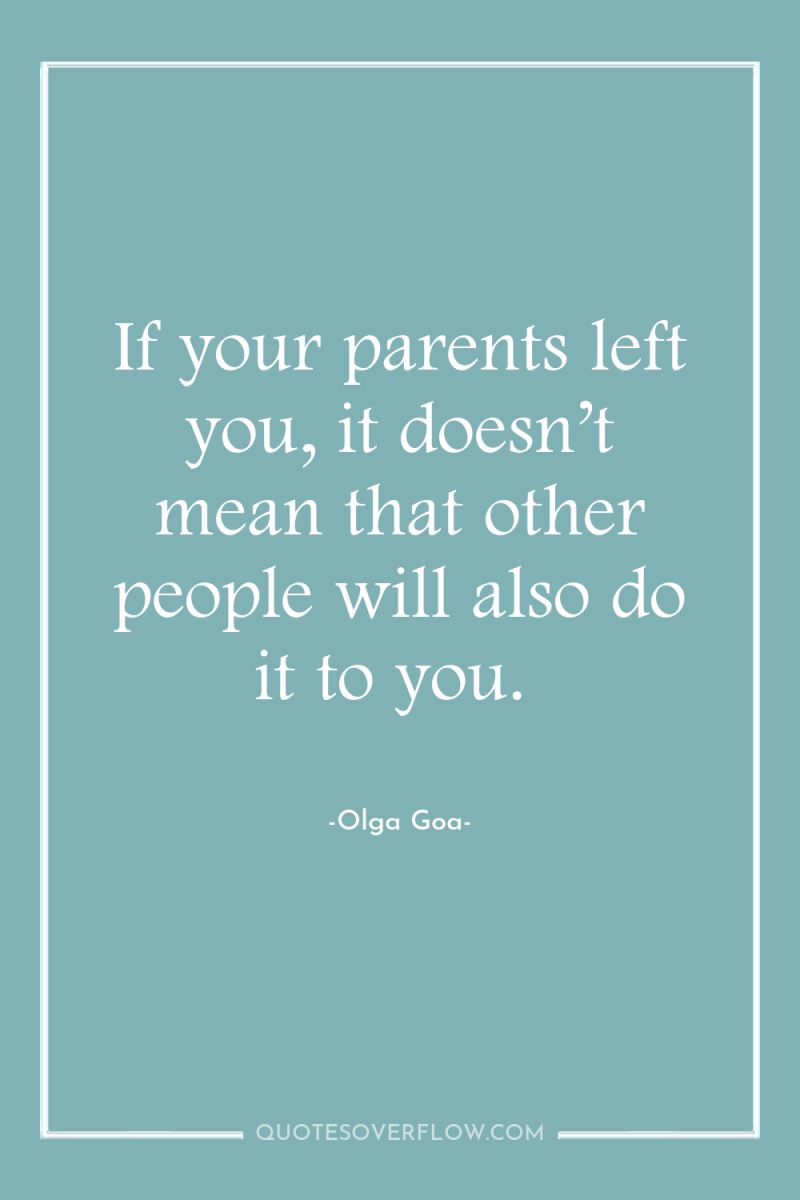 If your parents left you, it doesn’t mean that other...