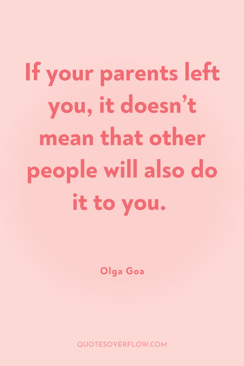 If your parents left you, it doesn’t mean that other...
