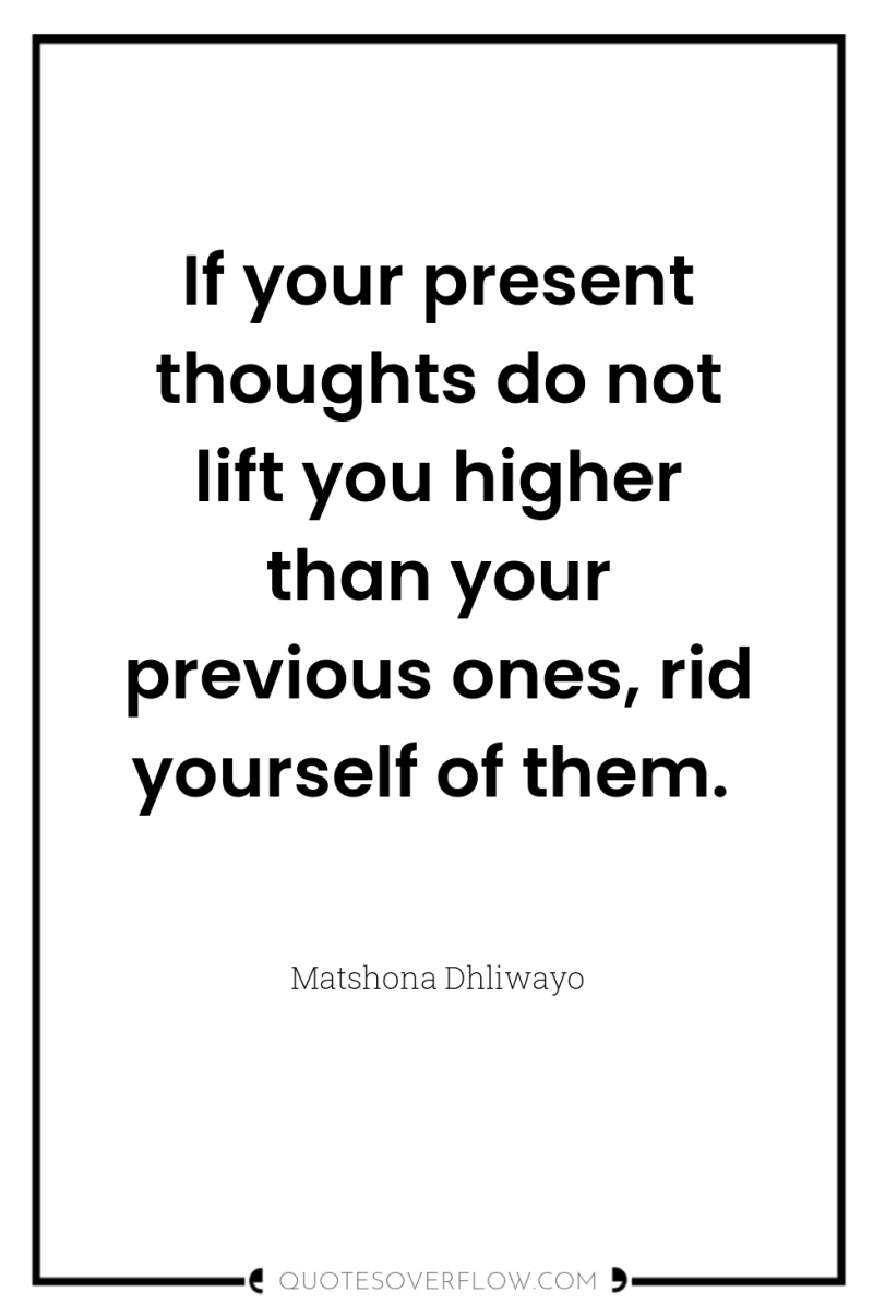 If your present thoughts do not lift you higher than...