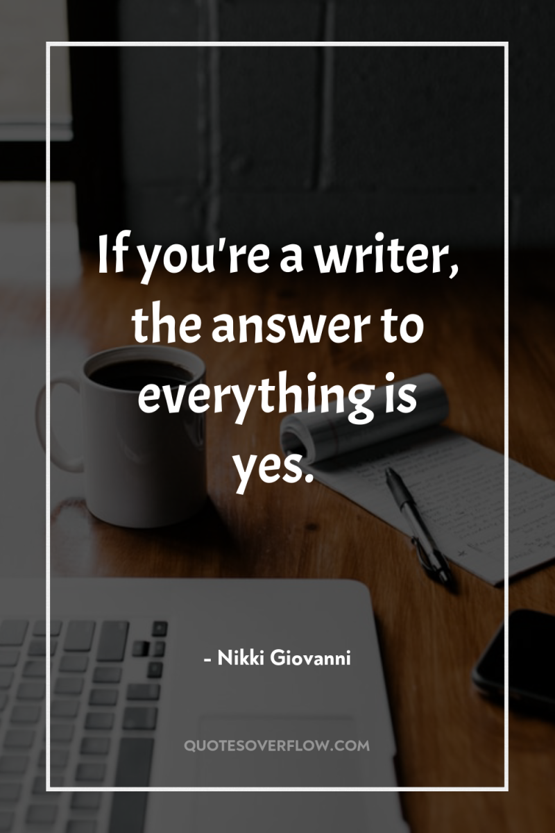 If you're a writer, the answer to everything is yes. 
