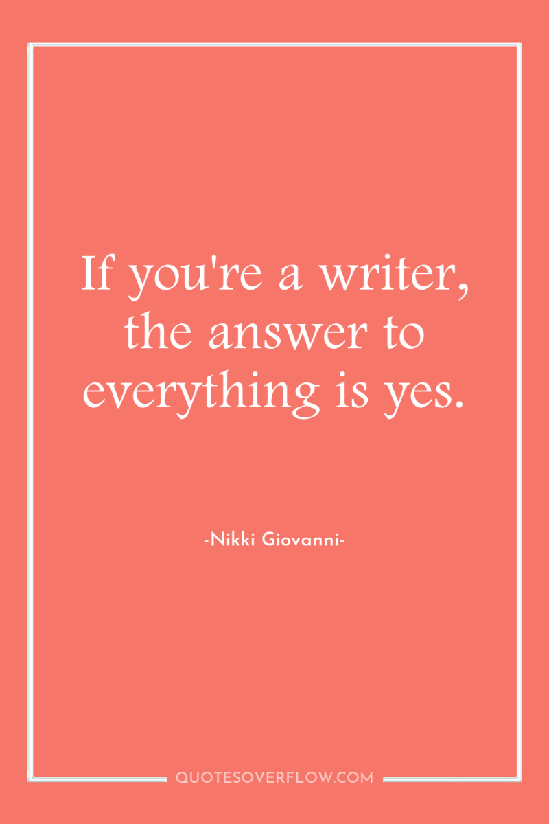 If you're a writer, the answer to everything is yes. 