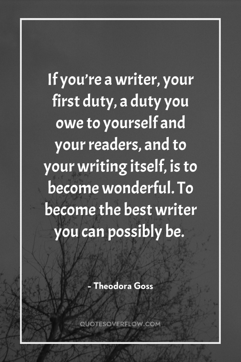 If you’re a writer, your first duty, a duty you...