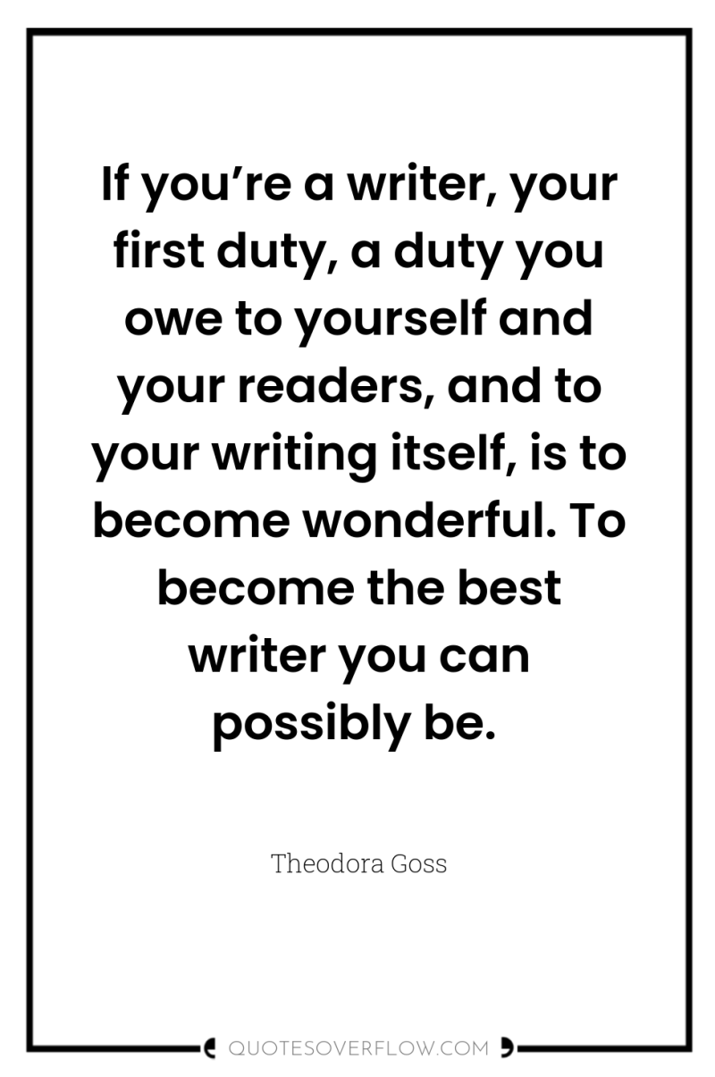 If you’re a writer, your first duty, a duty you...