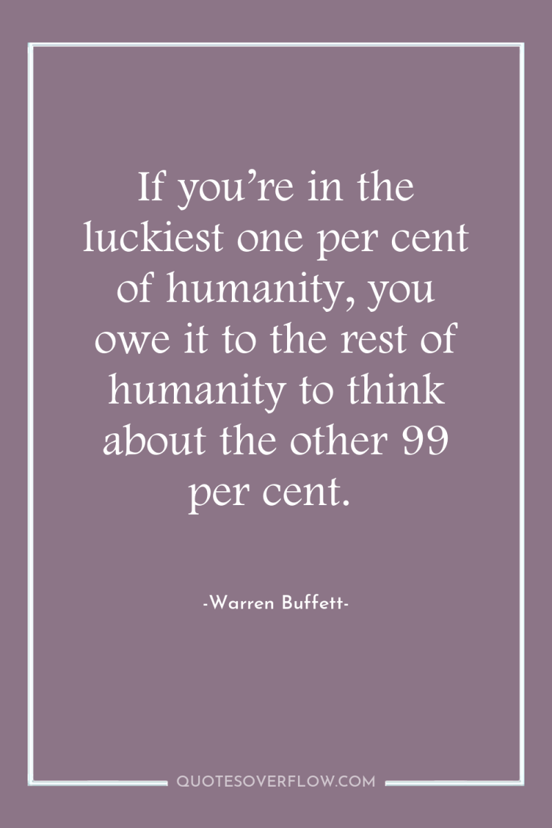 If you’re in the luckiest one per cent of humanity,...