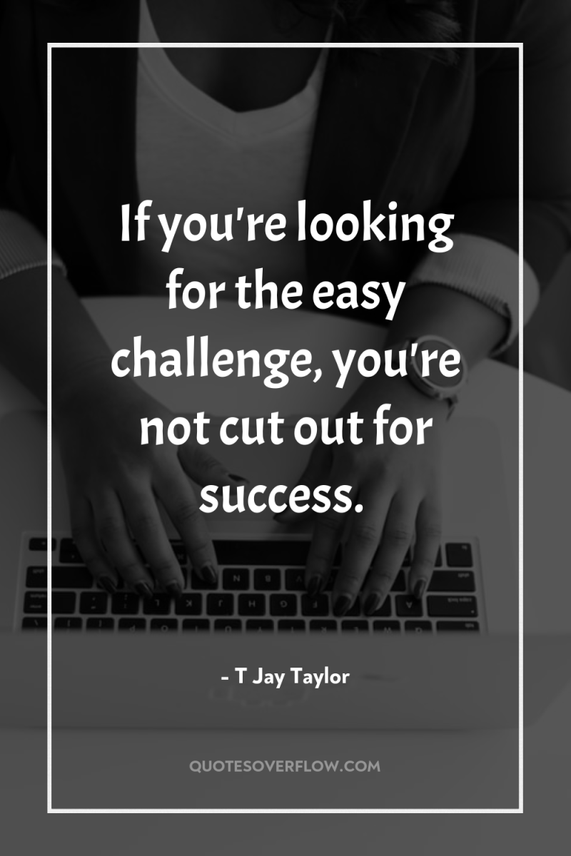 If you're looking for the easy challenge, you're not cut...