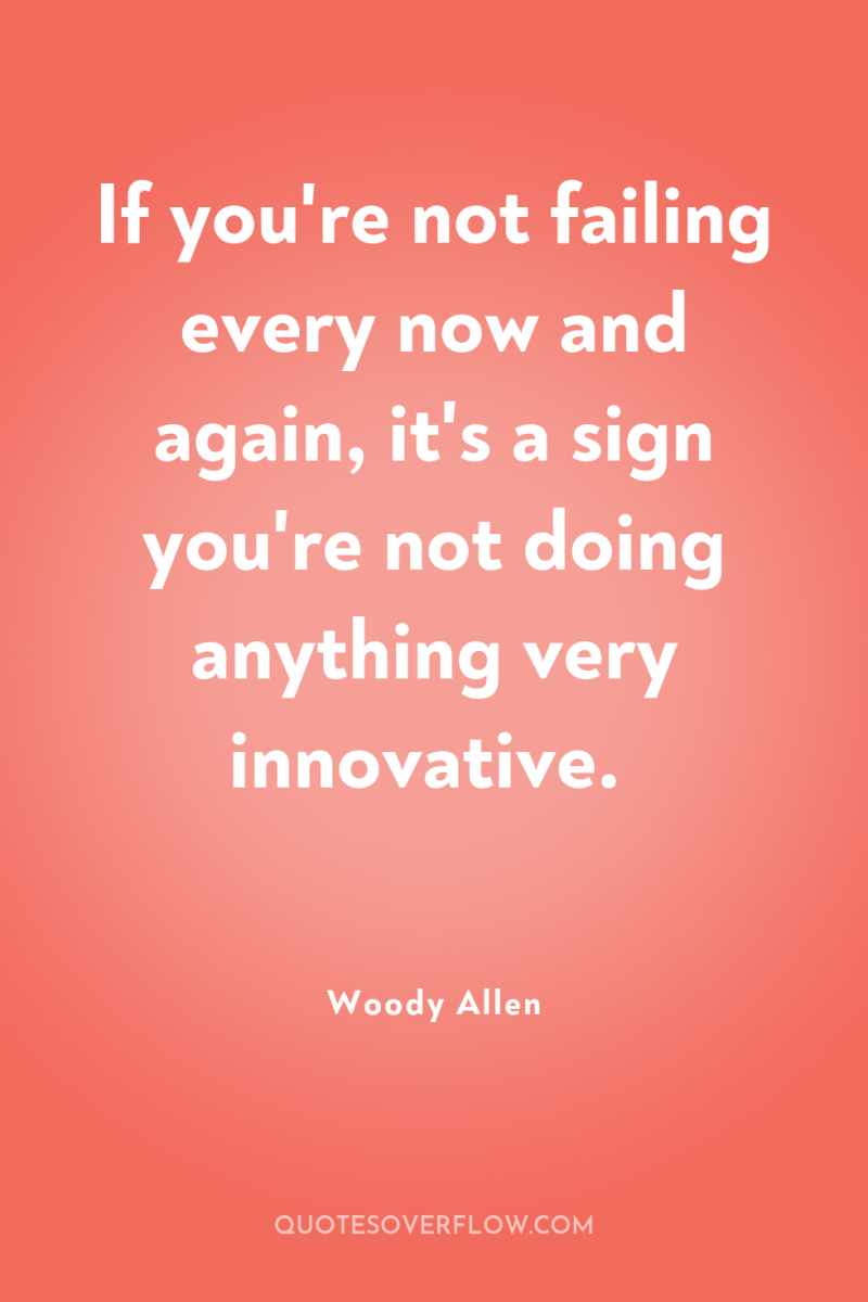 If you're not failing every now and again, it's a...
