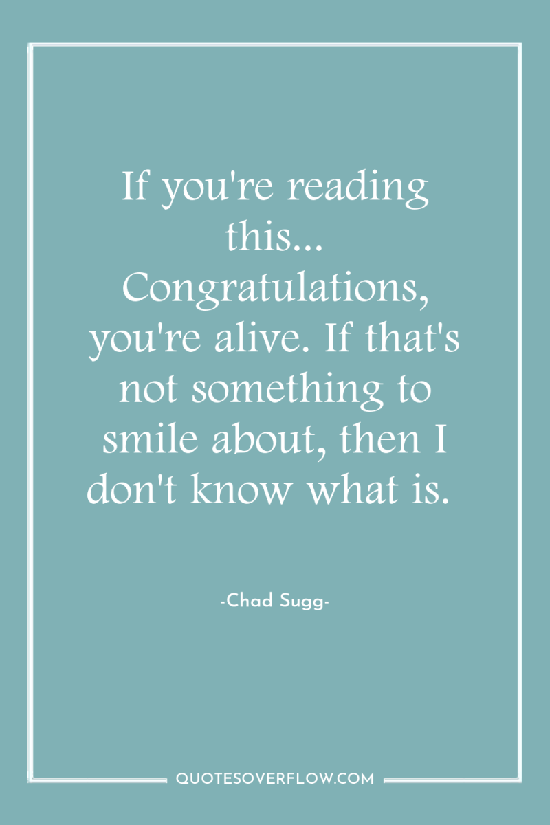 If you're reading this... Congratulations, you're alive. If that's not...