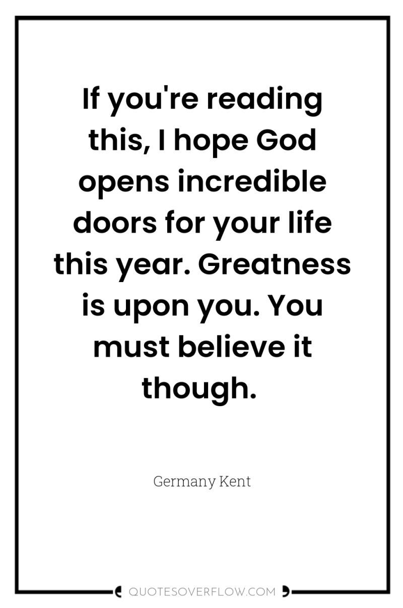 If you're reading this, I hope God opens incredible doors...