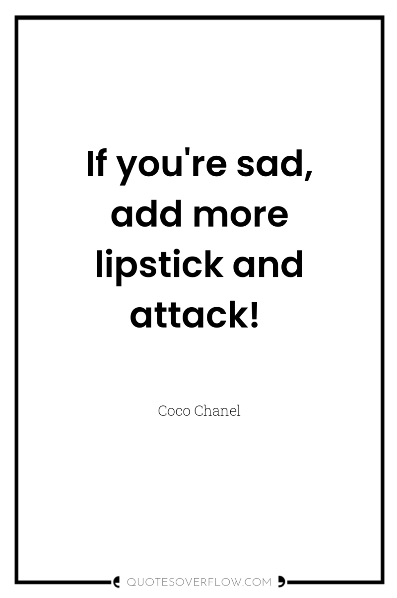 If you're sad, add more lipstick and attack! 