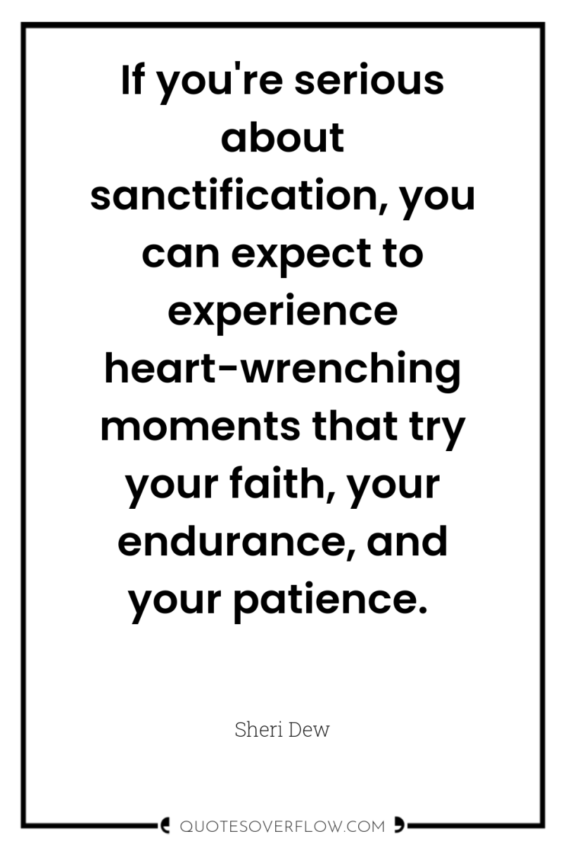 If you're serious about sanctification, you can expect to experience...