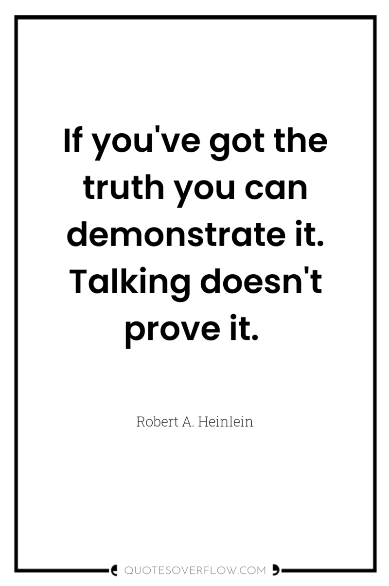 If you've got the truth you can demonstrate it. Talking...
