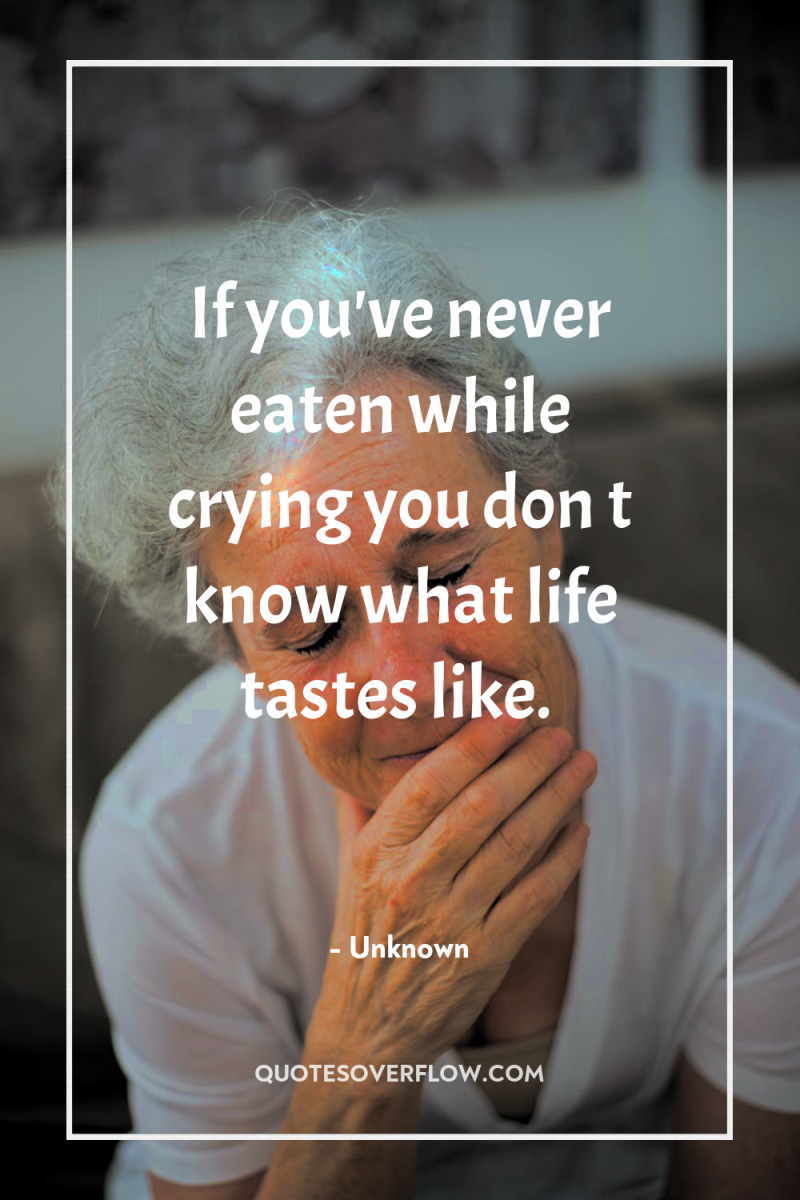 If you've never eaten while crying you don t know...