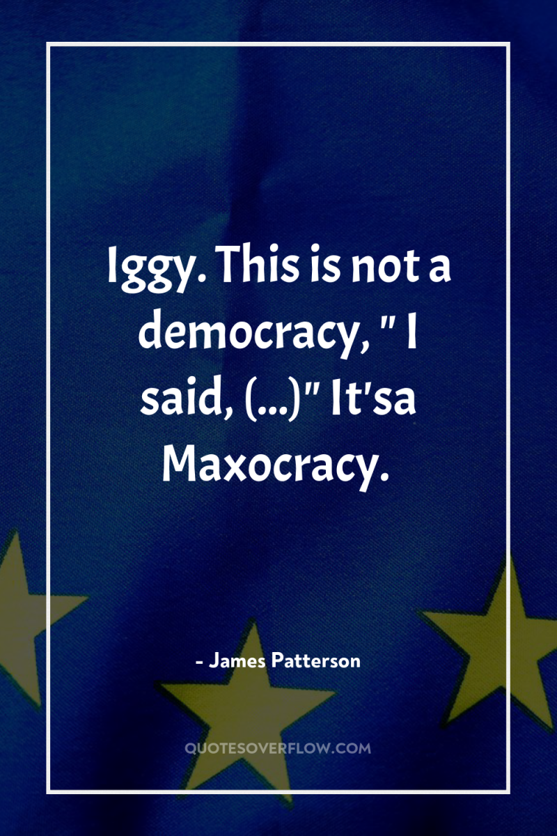 Iggy. This is not a democracy, 