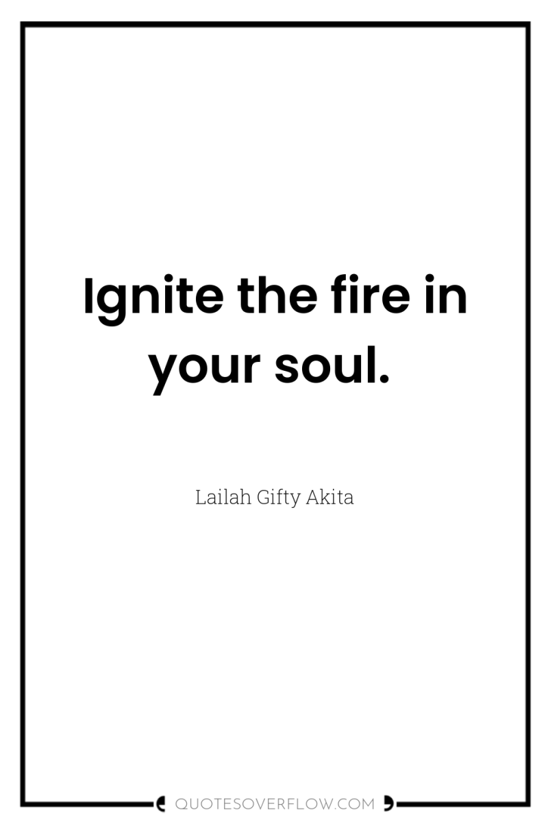Ignite the fire in your soul. 