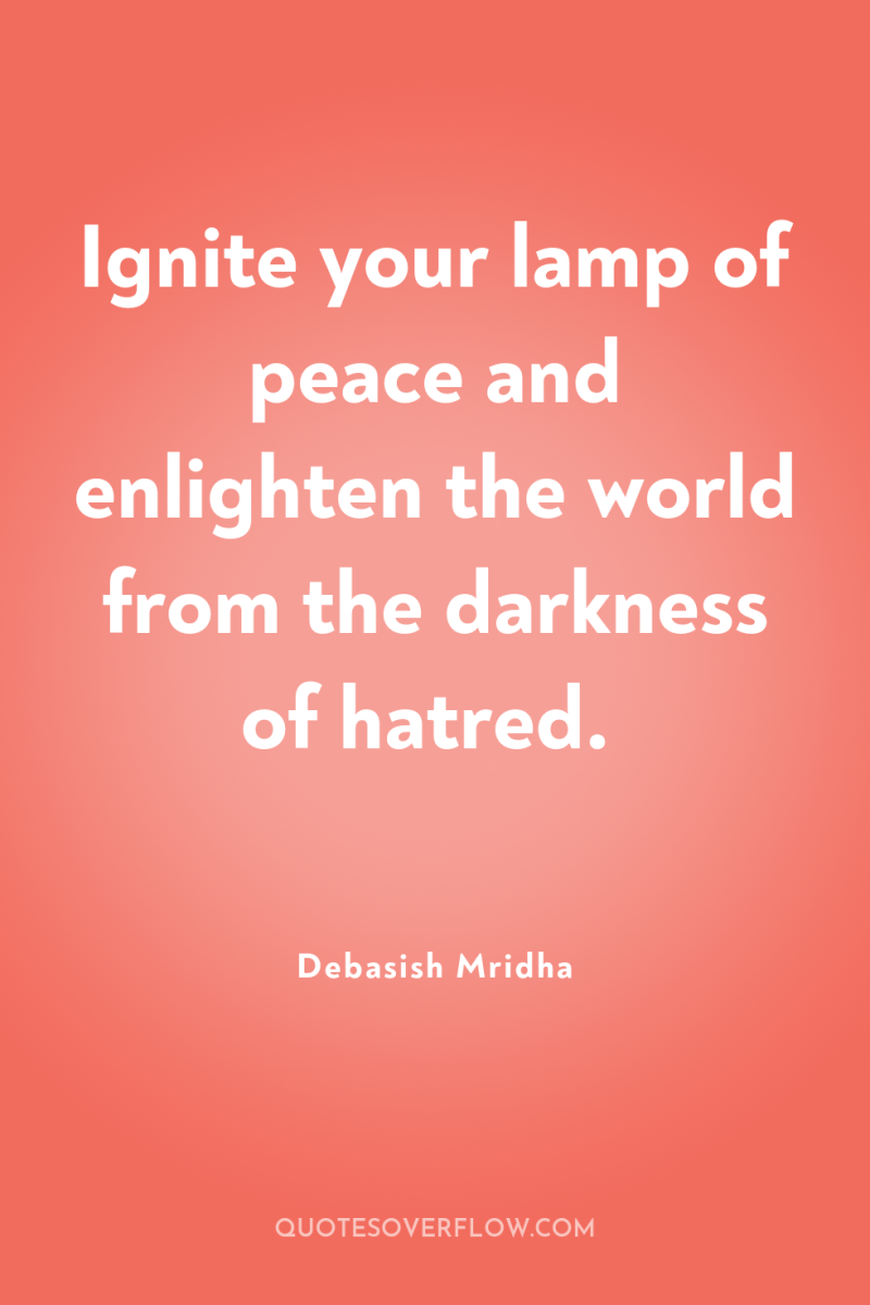 Ignite your lamp of peace and enlighten the world from...