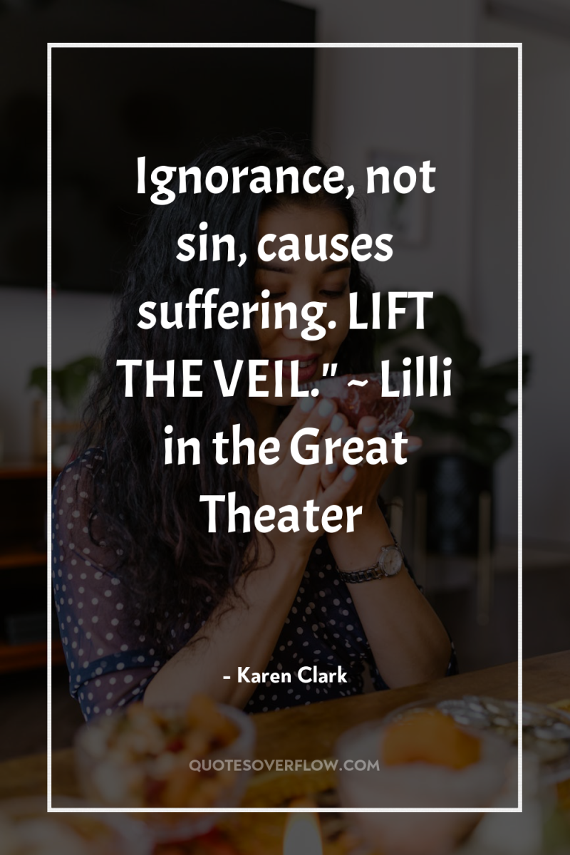 Ignorance, not sin, causes suffering. LIFT THE VEIL.