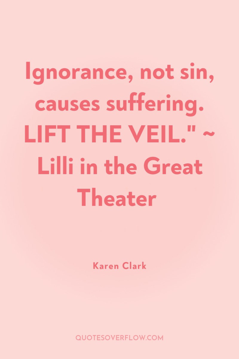 Ignorance, not sin, causes suffering. LIFT THE VEIL.
