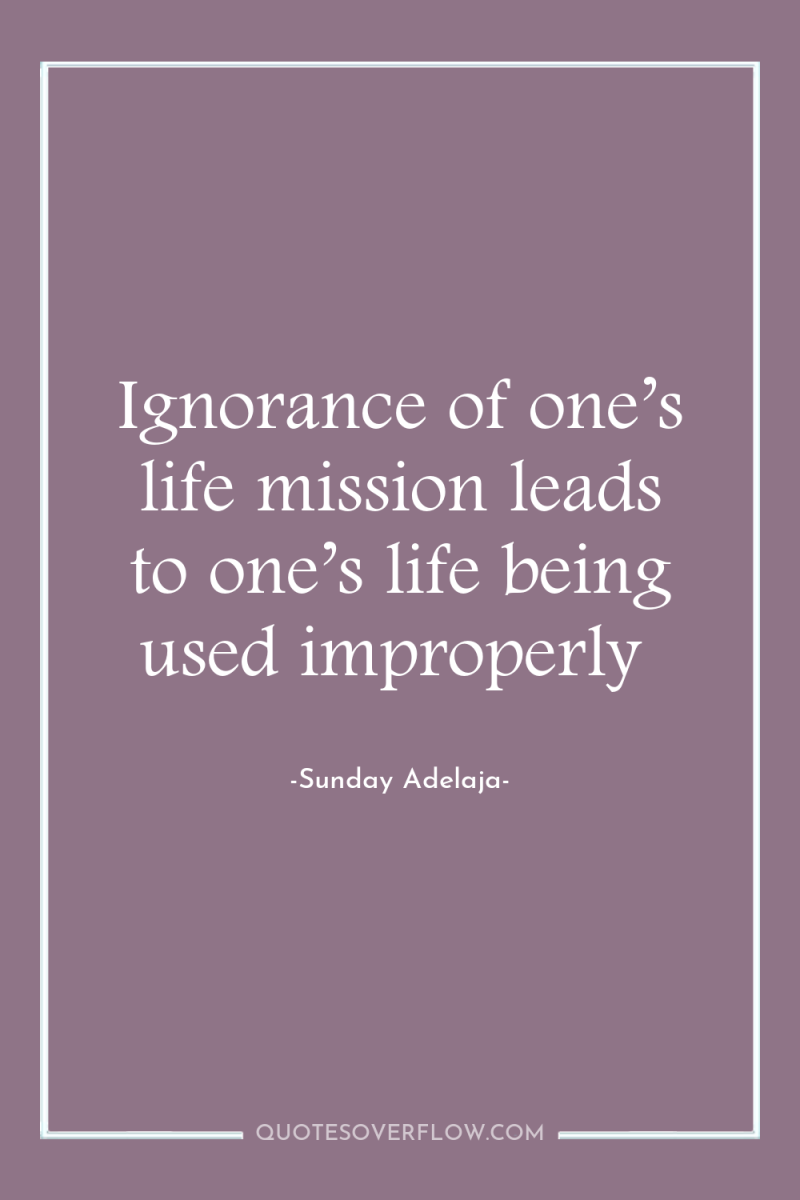 Ignorance of one’s life mission leads to one’s life being...