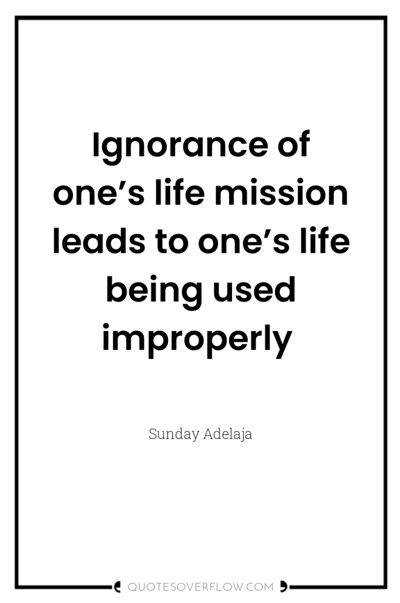 Ignorance of one’s life mission leads to one’s life being...