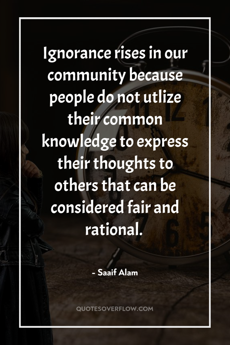 Ignorance rises in our community because people do not utlize...