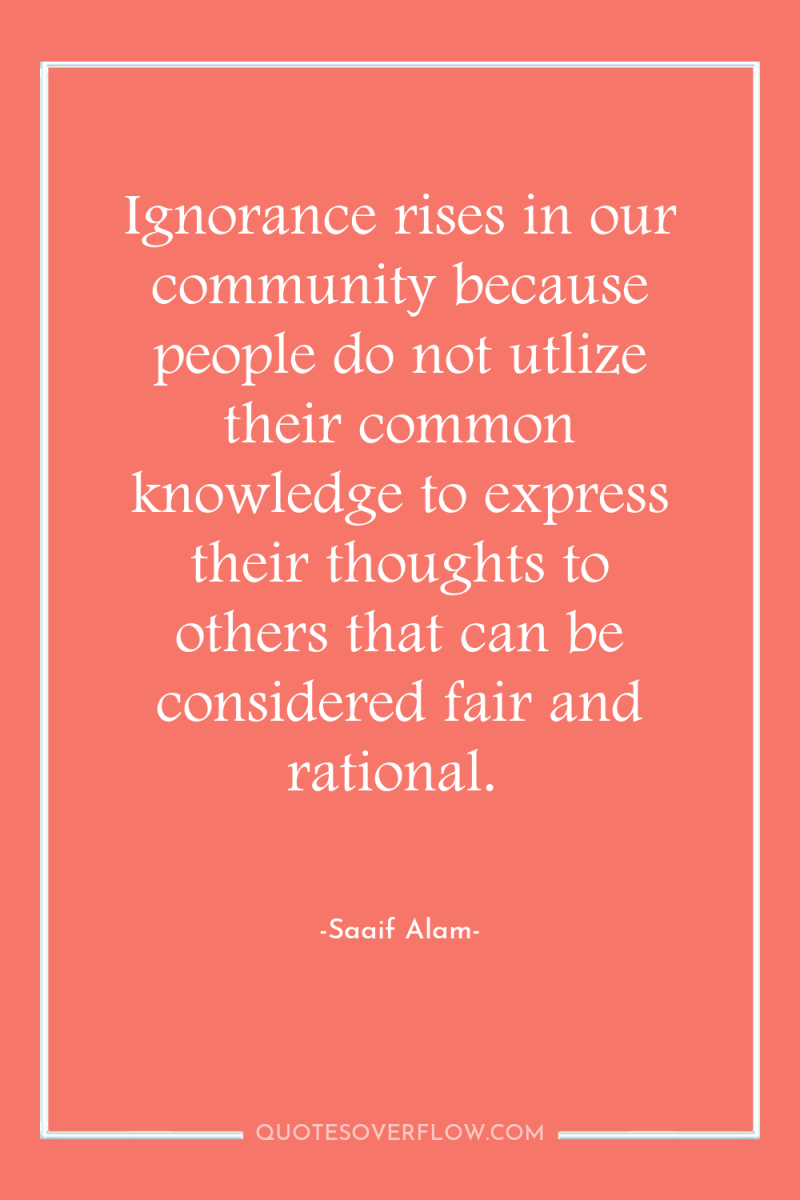 Ignorance rises in our community because people do not utlize...