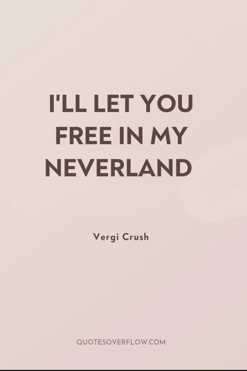 I'LL LET YOU FREE IN MY NEVERLAND 