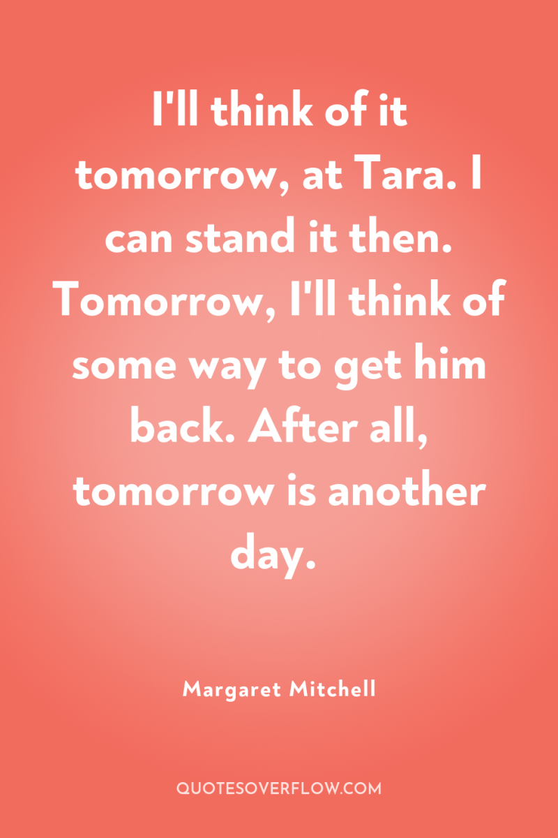 I'll think of it tomorrow, at Tara. I can stand...
