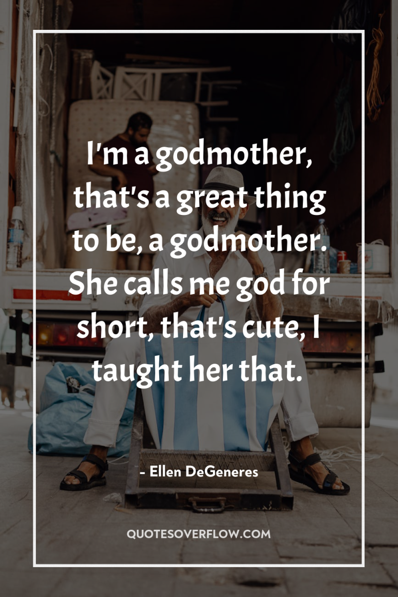 I'm a godmother, that's a great thing to be, a...