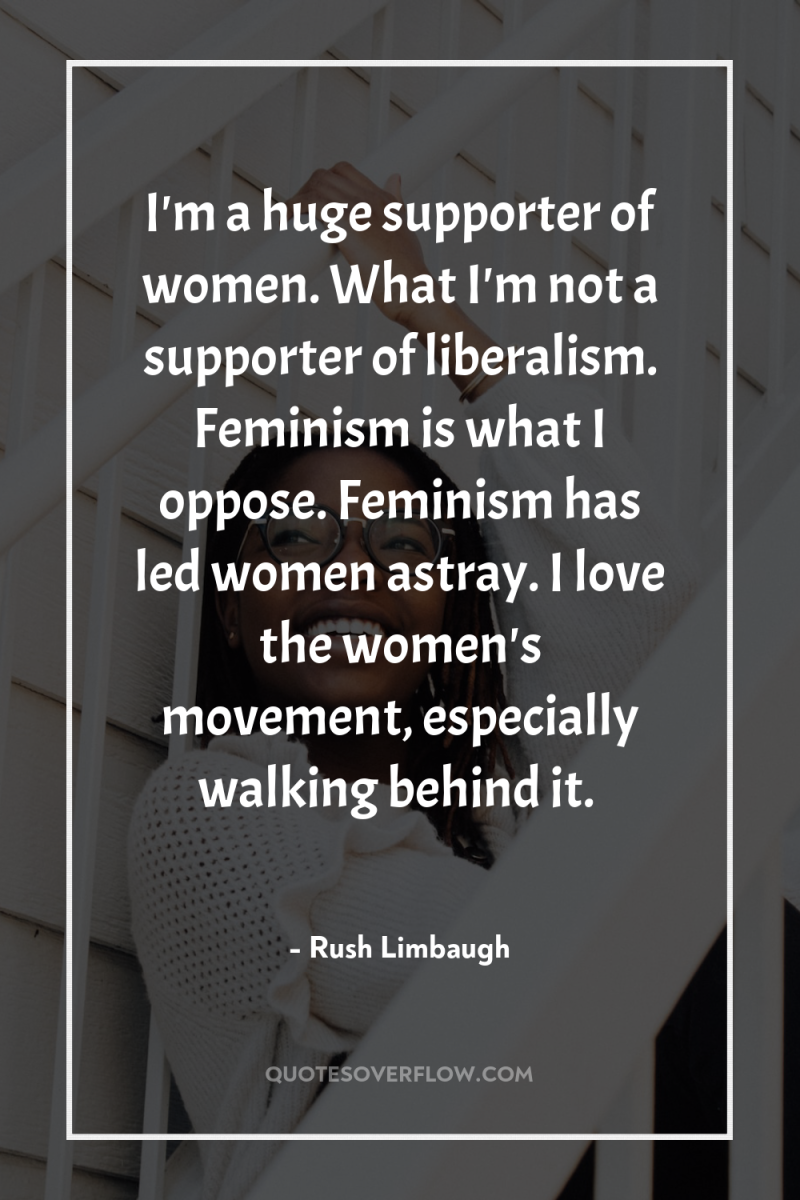 I'm a huge supporter of women. What I'm not a...