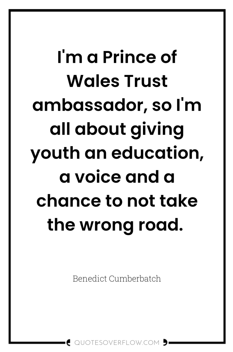 I'm a Prince of Wales Trust ambassador, so I'm all...