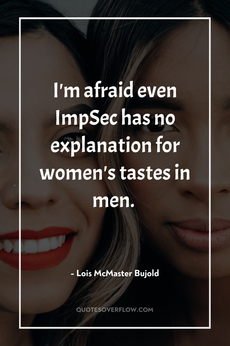 I'm afraid even ImpSec has no explanation for women's tastes...