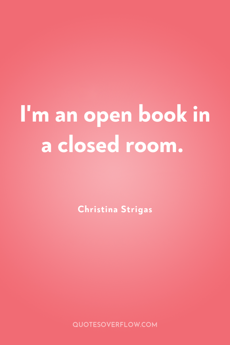 I'm an open book in a closed room. 