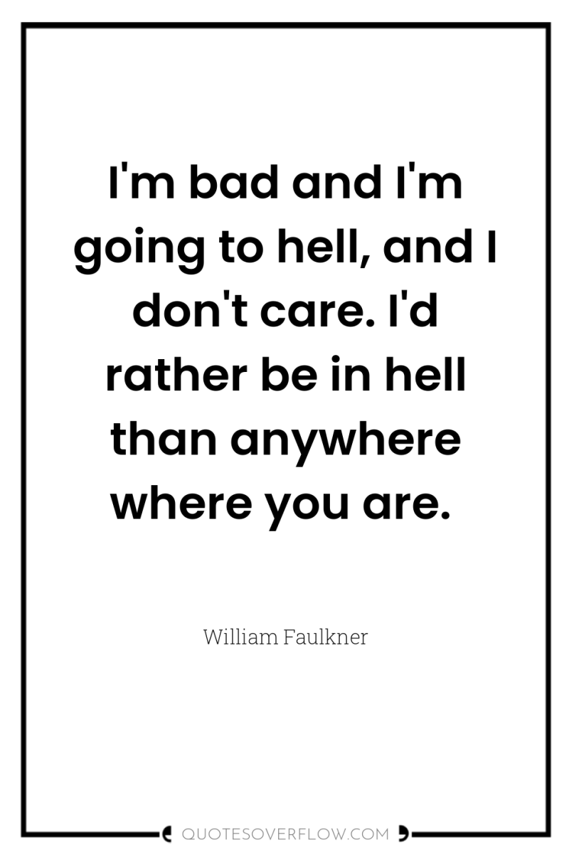 I'm bad and I'm going to hell, and I don't...