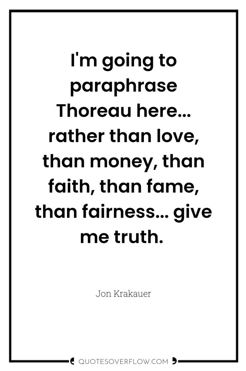 I'm going to paraphrase Thoreau here... rather than love, than...