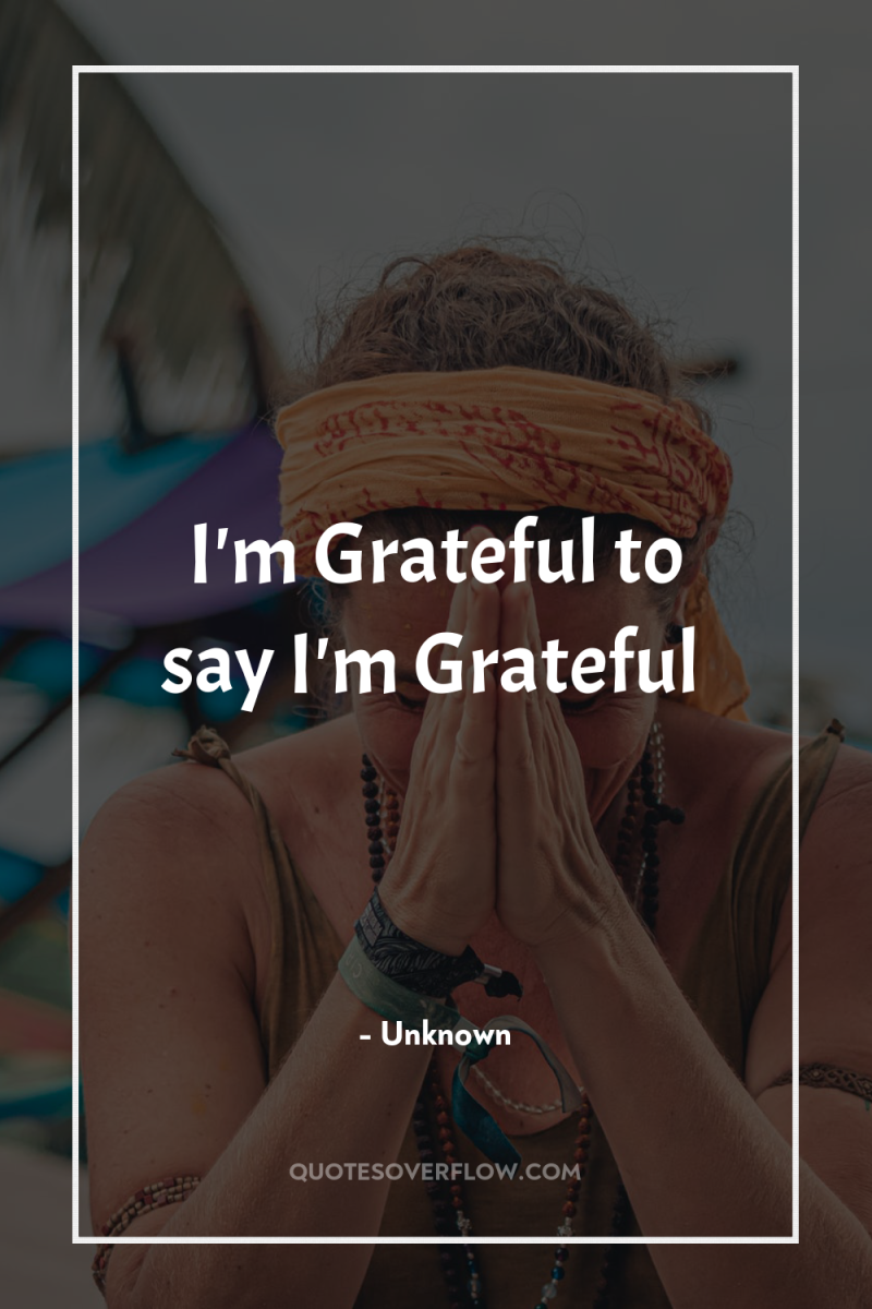 I'm Grateful to say I'm Grateful 