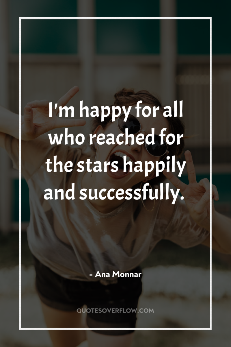 I'm happy for all who reached for the stars happily...