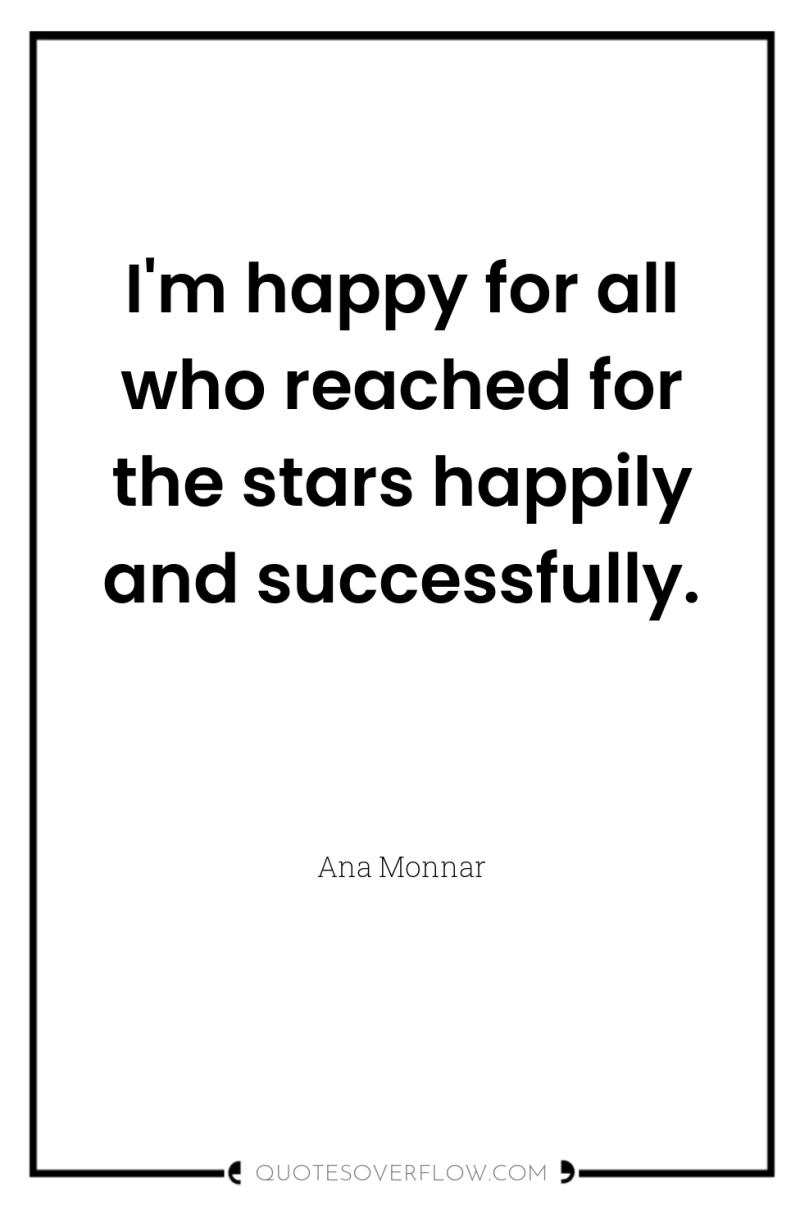 I'm happy for all who reached for the stars happily...