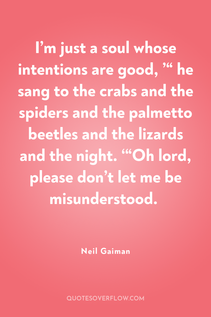 I’m just a soul whose intentions are good, ’“ he...