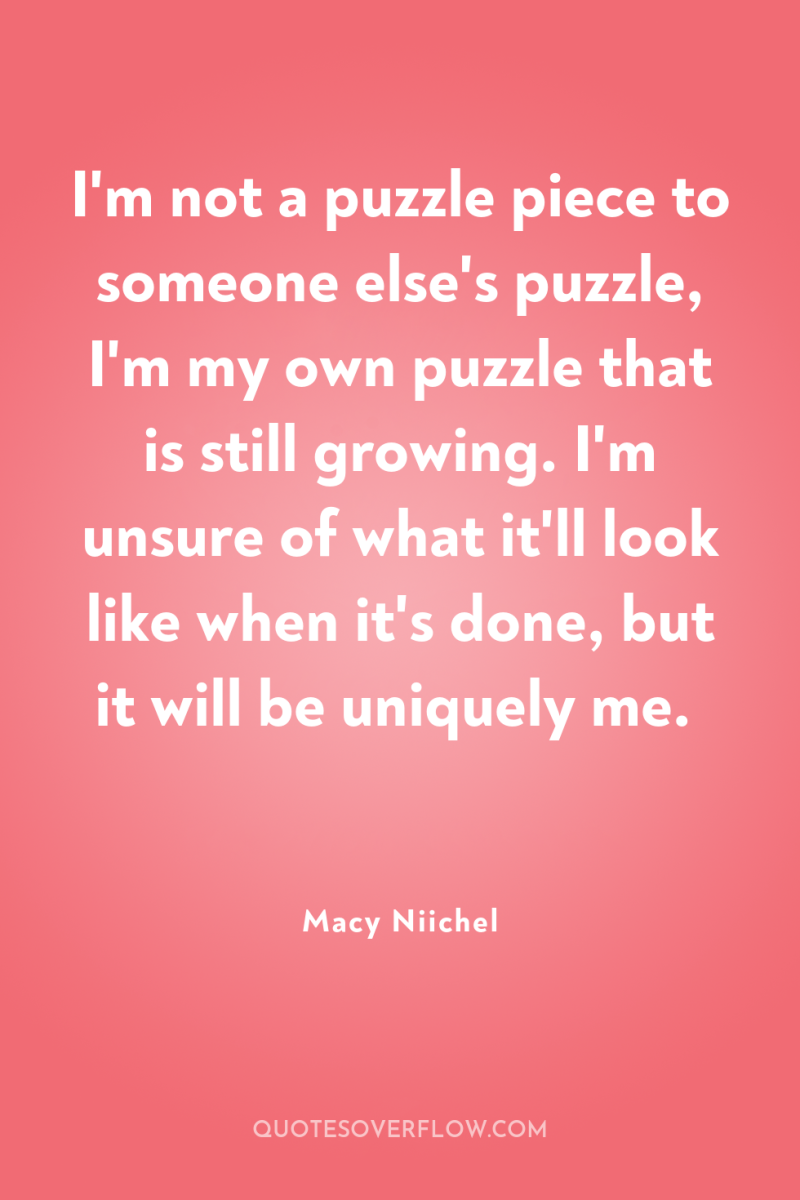 I'm not a puzzle piece to someone else's puzzle, I'm...