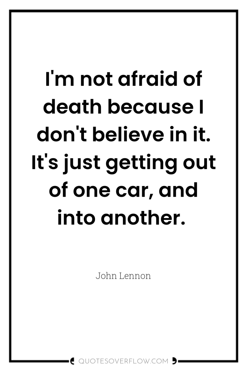 I'm not afraid of death because I don't believe in...