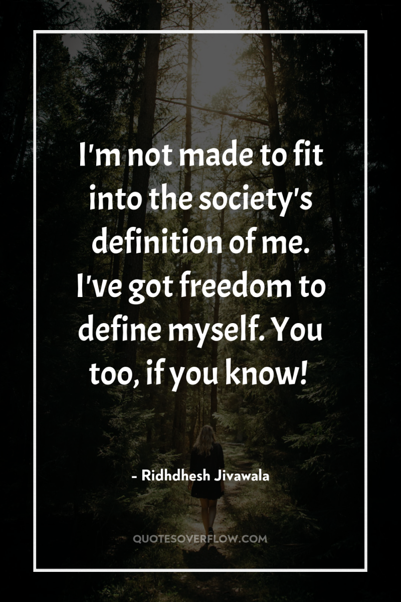I'm not made to fit into the society's definition of...