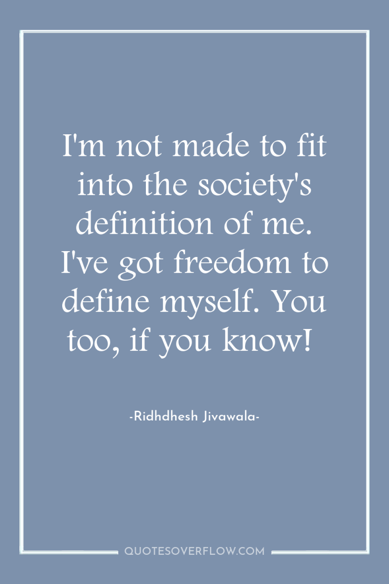 I'm not made to fit into the society's definition of...
