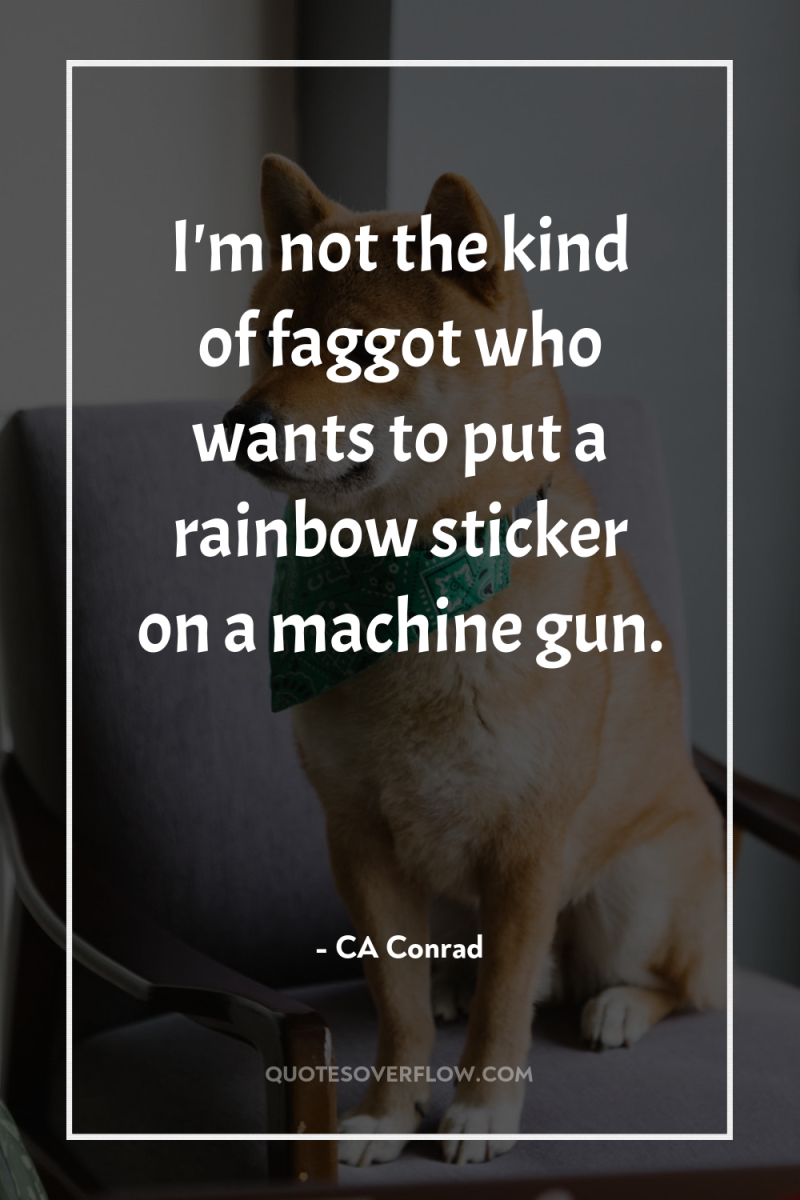 I'm not the kind of faggot who wants to put...