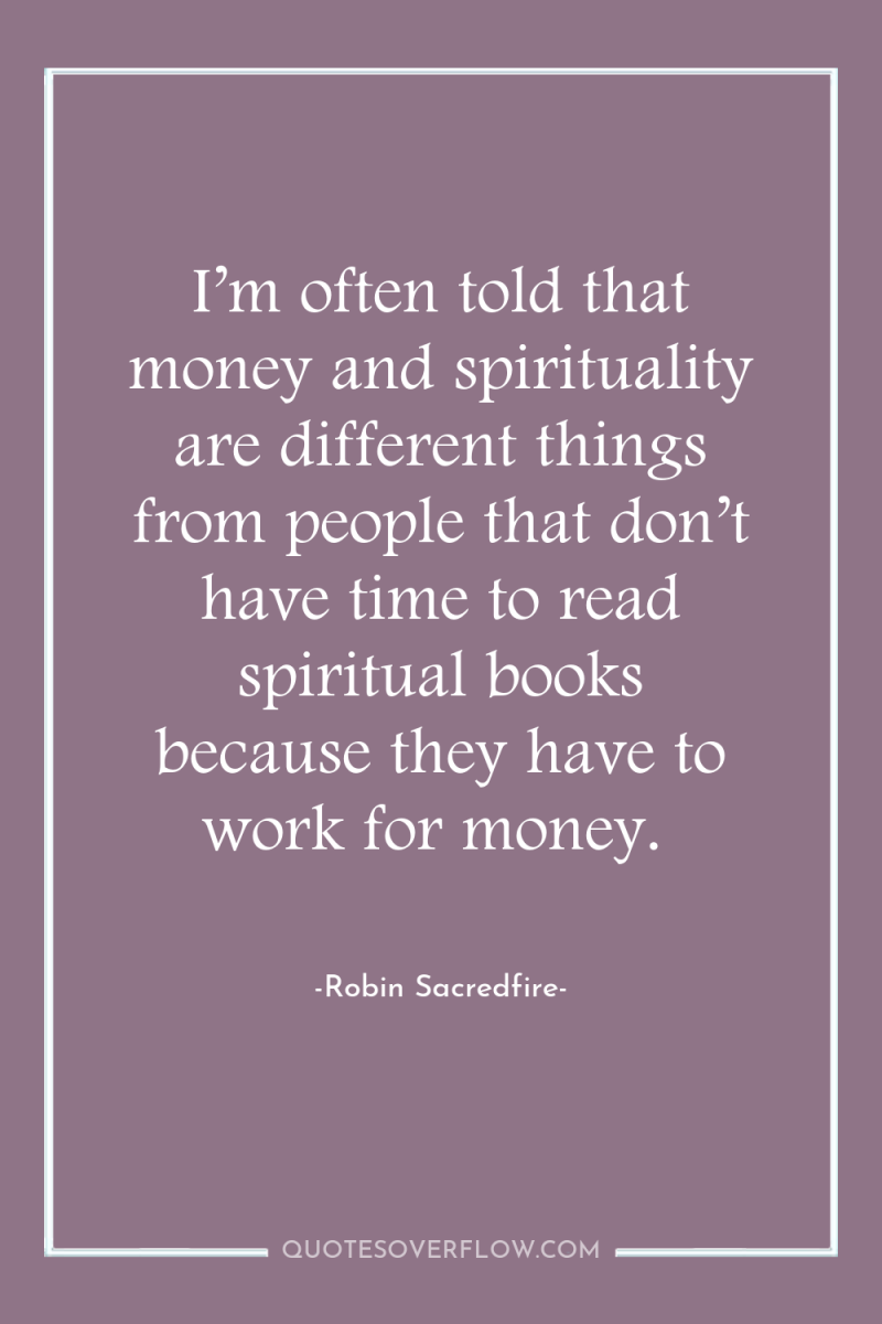 I’m often told that money and spirituality are different things...