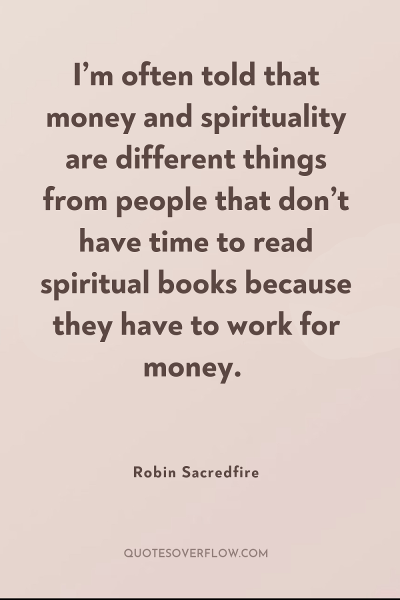 I’m often told that money and spirituality are different things...