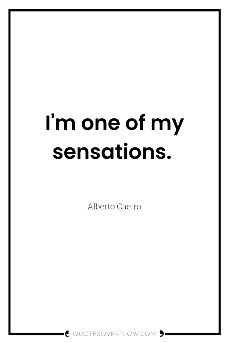 I'm one of my sensations. 