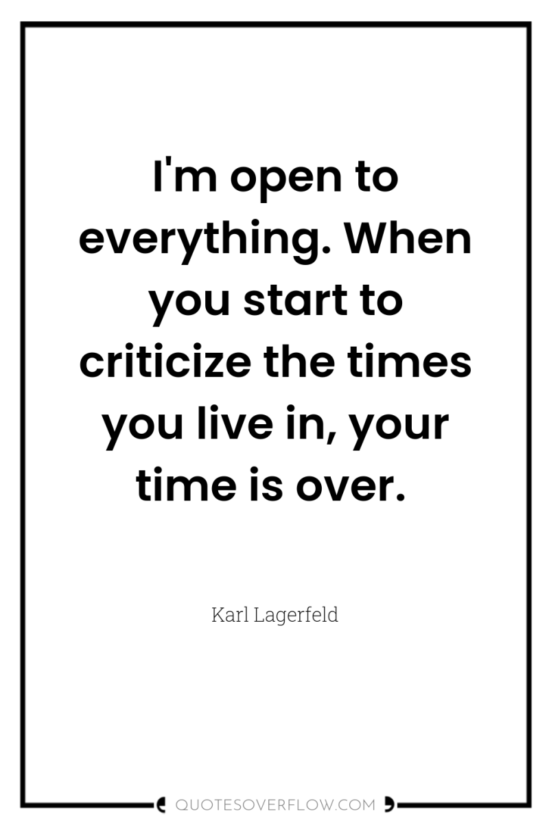 I'm open to everything. When you start to criticize the...