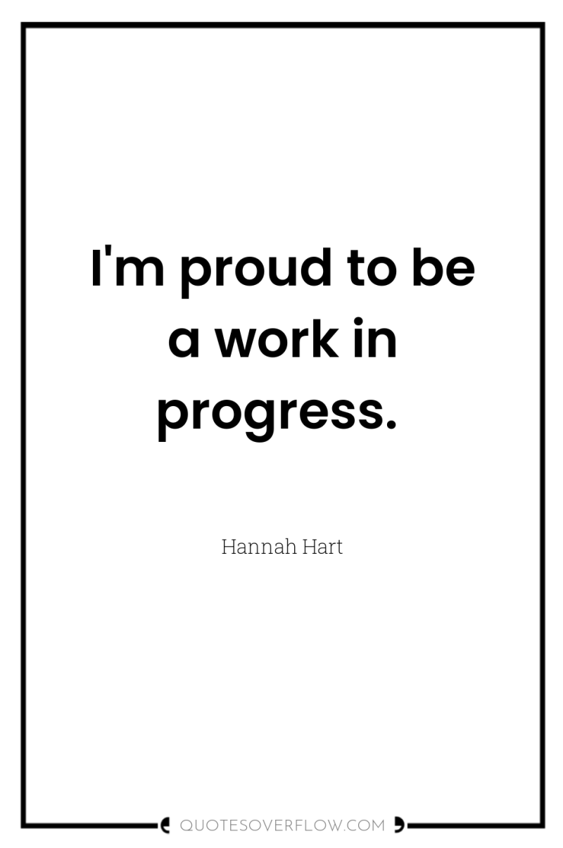 I'm proud to be a work in progress. 